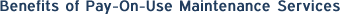 Benefits of Pay-On-Use Maintenance Services