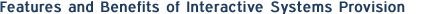 Features and Benefits of Interactive Systems Provision